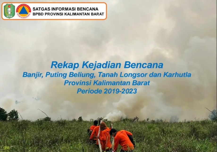 REKAP kEJADIAN BENCANA : Banjir, Tanah, Longsor, dan Karhutla Provinsi Kalimantan Barat 2019-2023